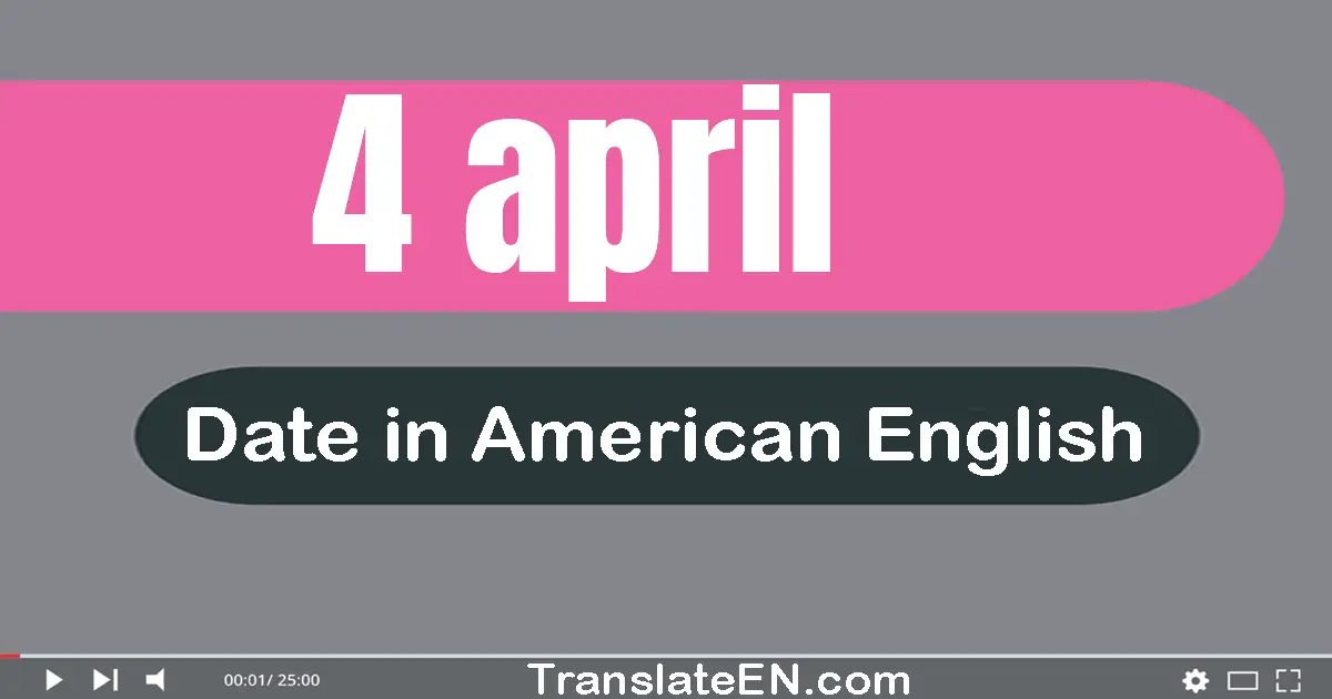 4 April | Write the correct date format in American English words