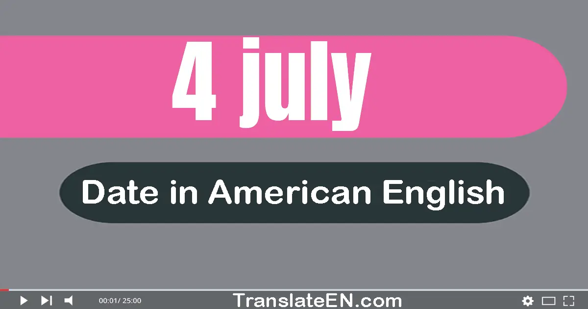 4 July | Write the correct date format in American English words