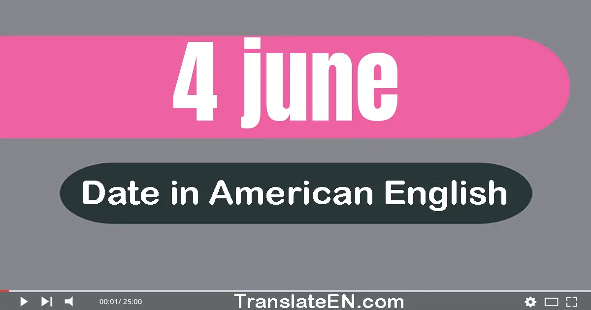 4 June | Write the correct date format in American English words