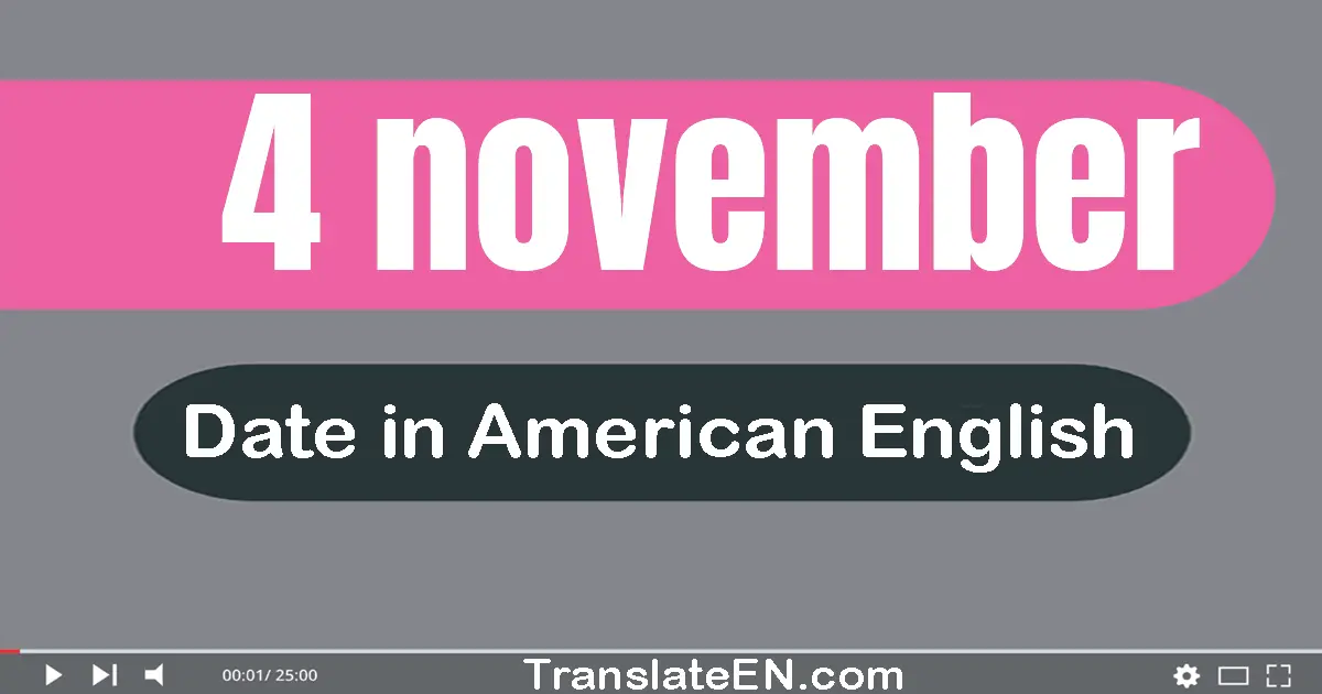 4 November | Write the correct date format in American English words