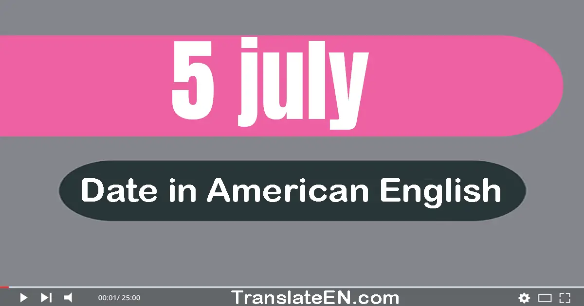 5 July | Write the correct date format in American English words