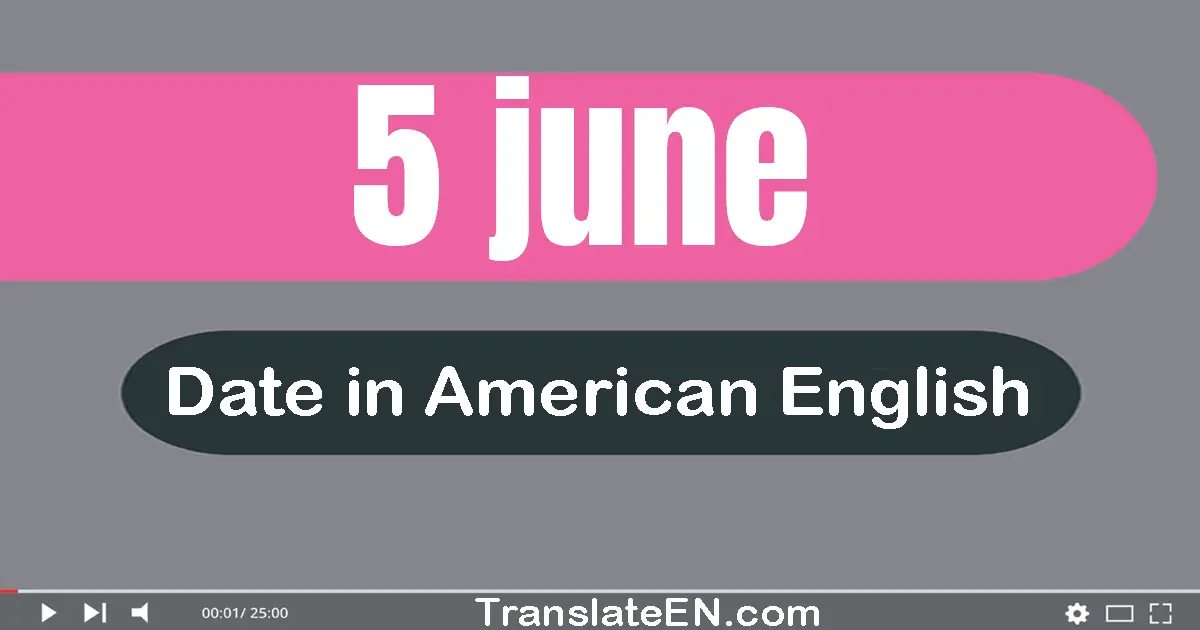 5 June | Write the correct date format in American English words