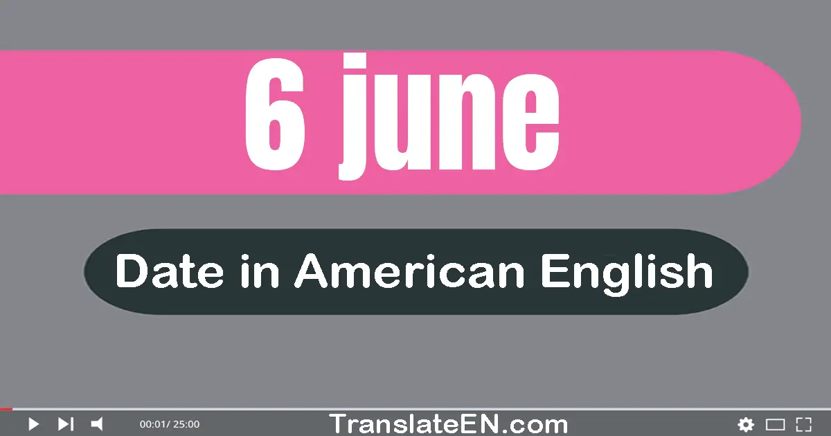 6 June | Write the correct date format in American English words