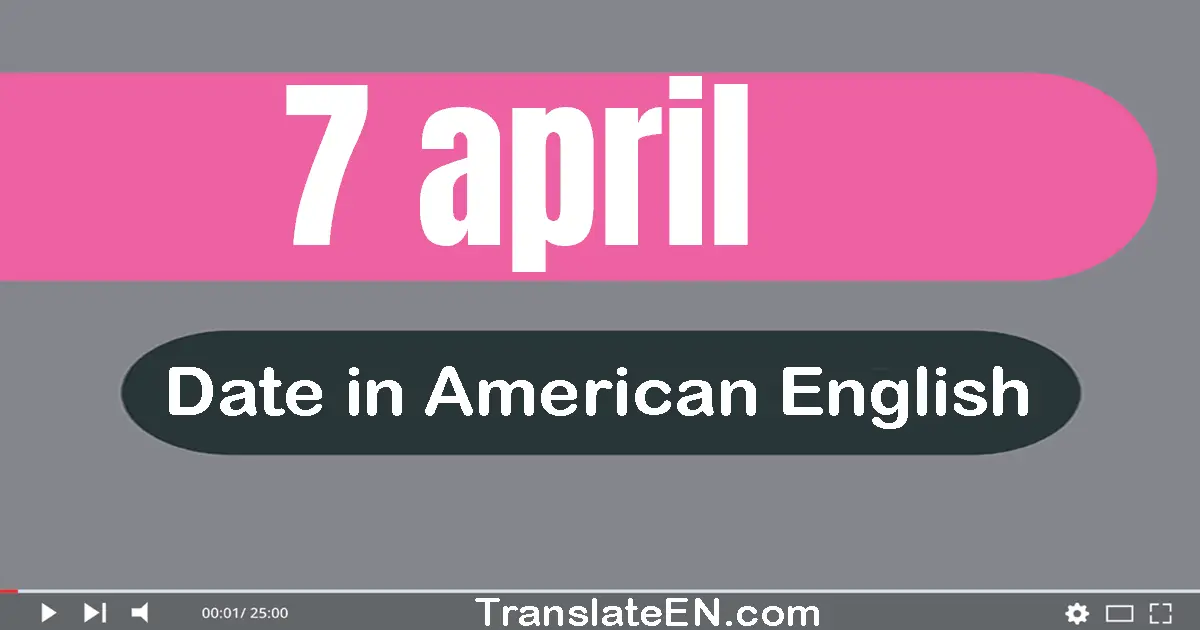 7 April | Write the correct date format in American English words