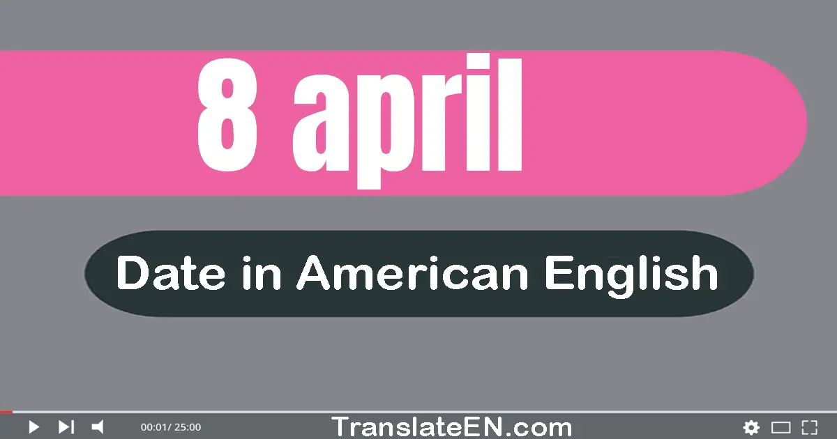 8 April | Write the correct date format in American English words