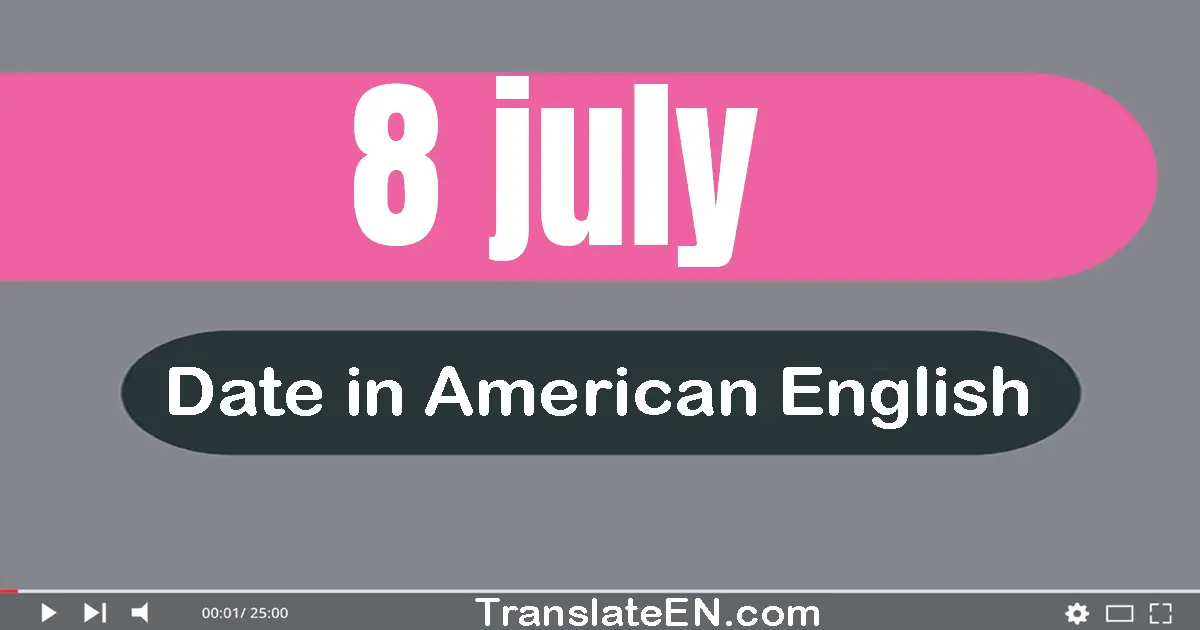 8 July | Write the correct date format in American English words