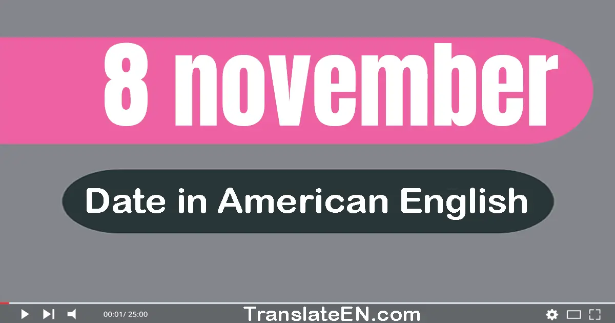 8 November | Write the correct date format in American English words