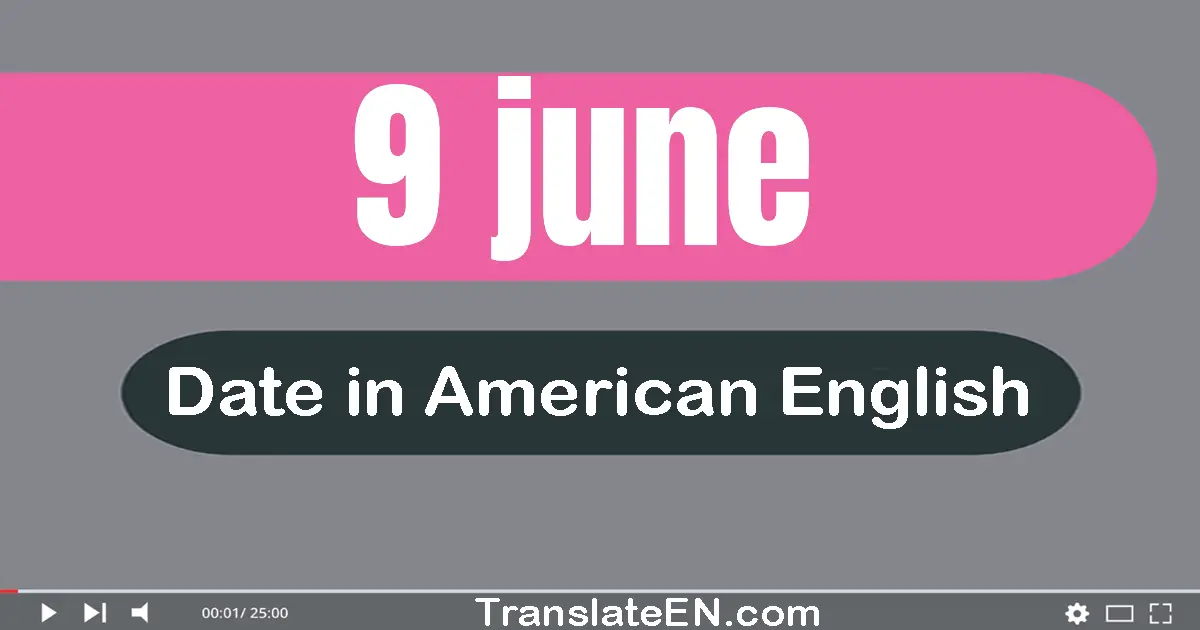 9 June | Write the correct date format in American English words