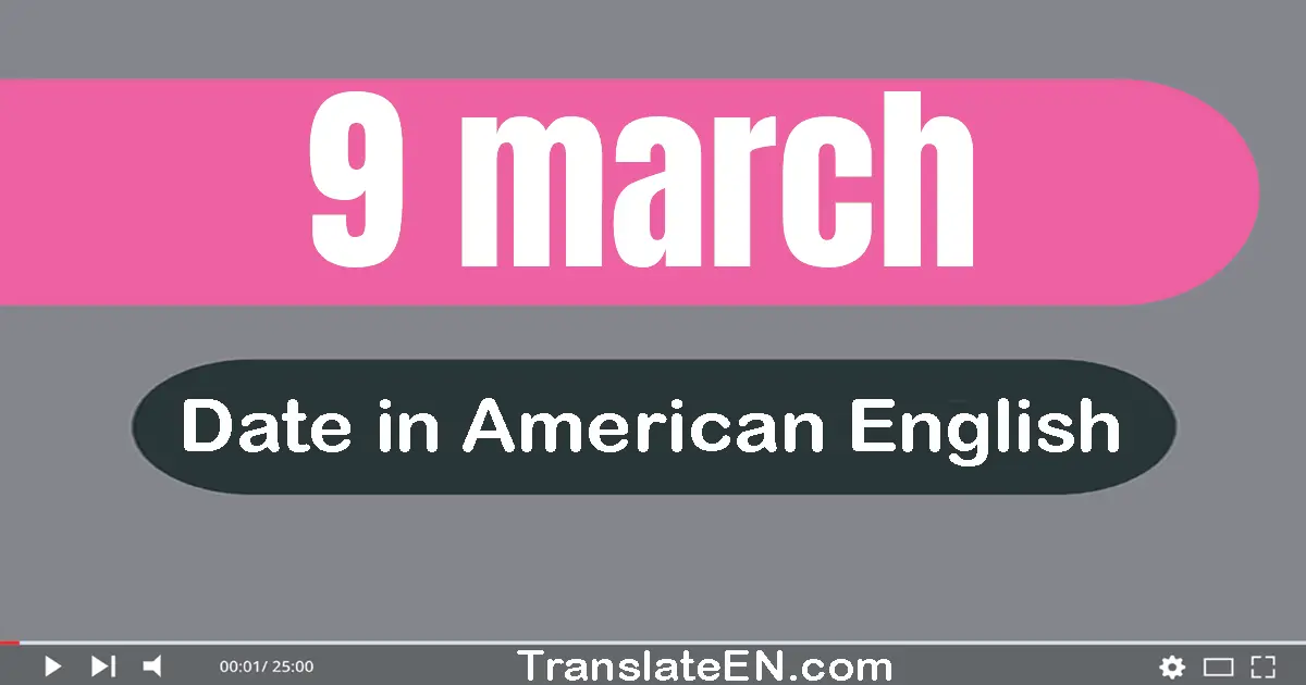 9 March | Write the correct date format in American English words