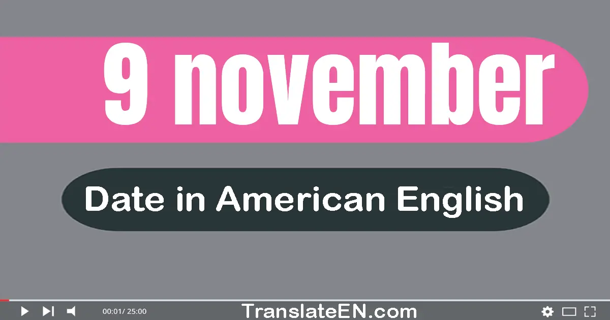 9 November | Write the correct date format in American English words