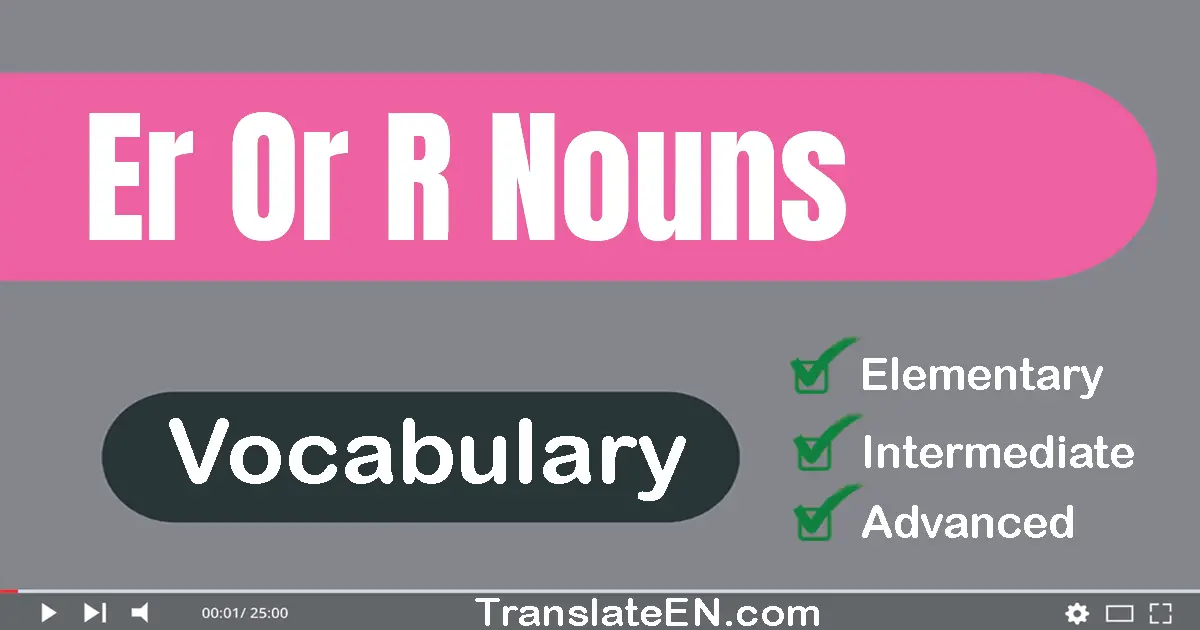 -er / -or / -r Nouns