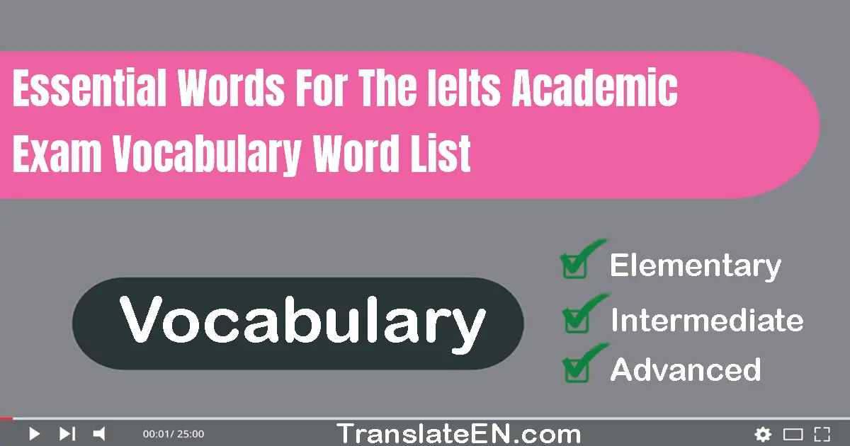 Essential Words For The IELTS Academic Exam Vocabulary Word List