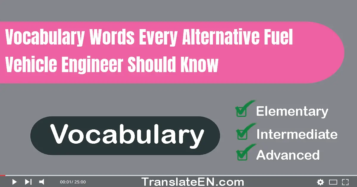 Vocabulary Words Every Alternative Fuel Vehicle Engineer Should Know