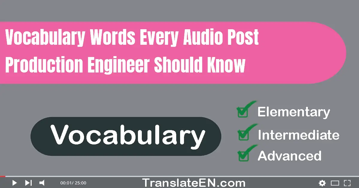 Vocabulary Words Every Audio Post Production Engineer Should Know