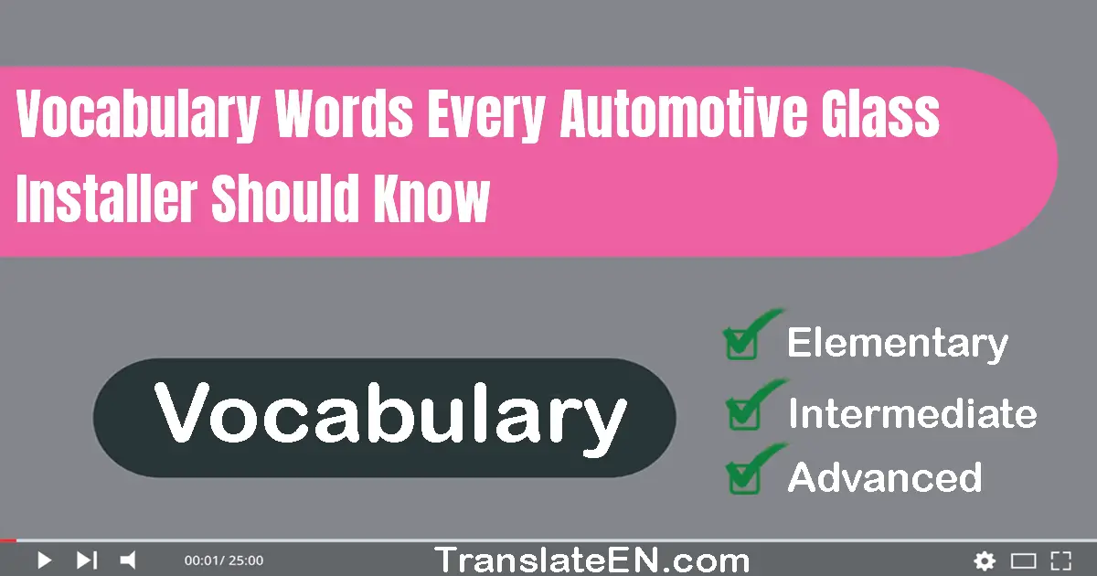 Vocabulary Words Every Automotive Glass Installer Should Know