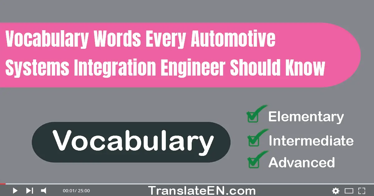 Vocabulary Words Every Automotive Systems Integration Engineer Should Know