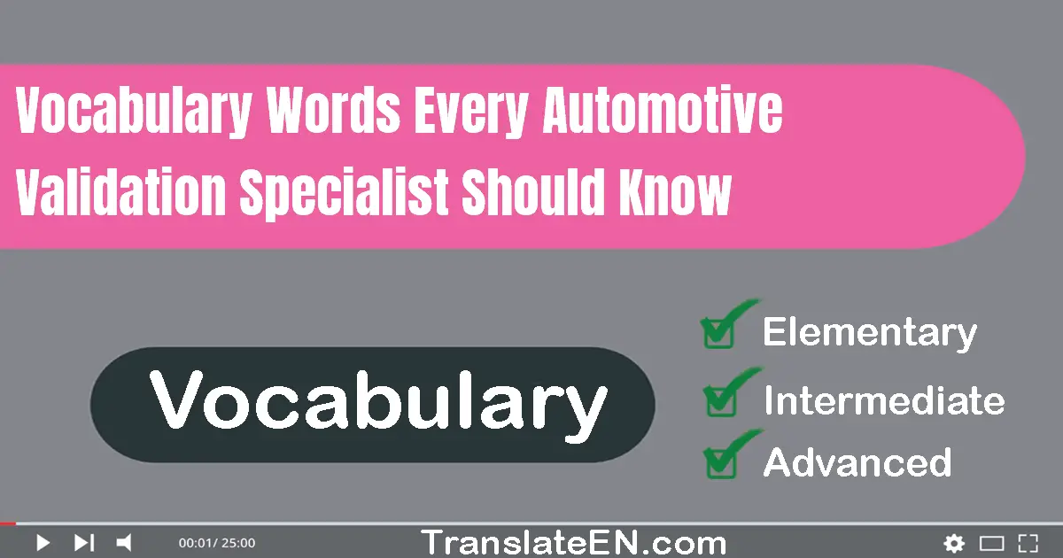 Vocabulary Words Every Automotive Validation Specialist Should Know