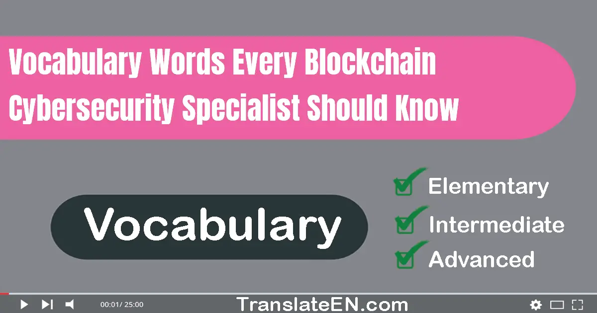 Vocabulary Words Every Blockchain Cybersecurity Specialist Should Know