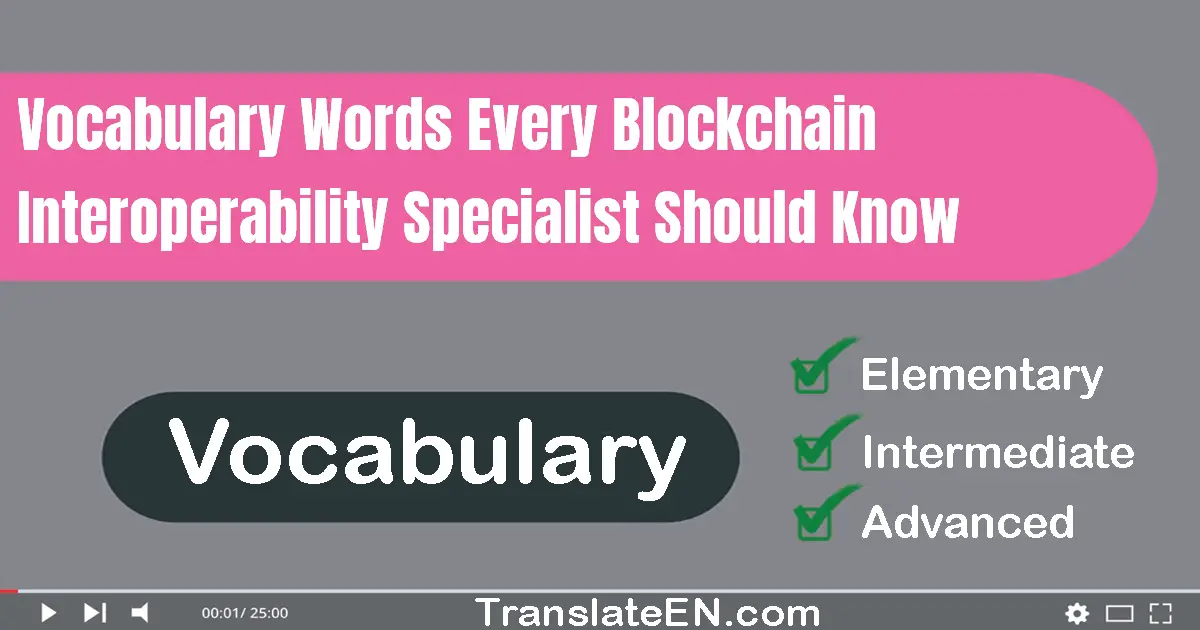 Vocabulary Words Every Blockchain Interoperability Specialist Should Know