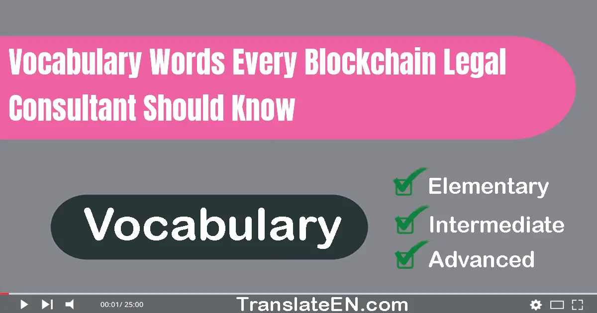 Vocabulary Words Every Blockchain Legal Consultant Should Know