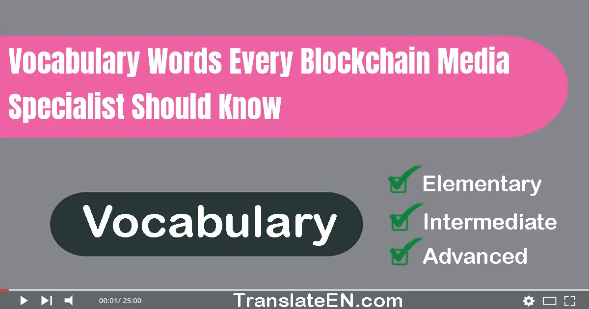 Vocabulary Words Every Blockchain Media Specialist Should Know