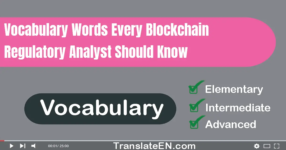 Vocabulary Words Every Blockchain Regulatory Analyst Should Know