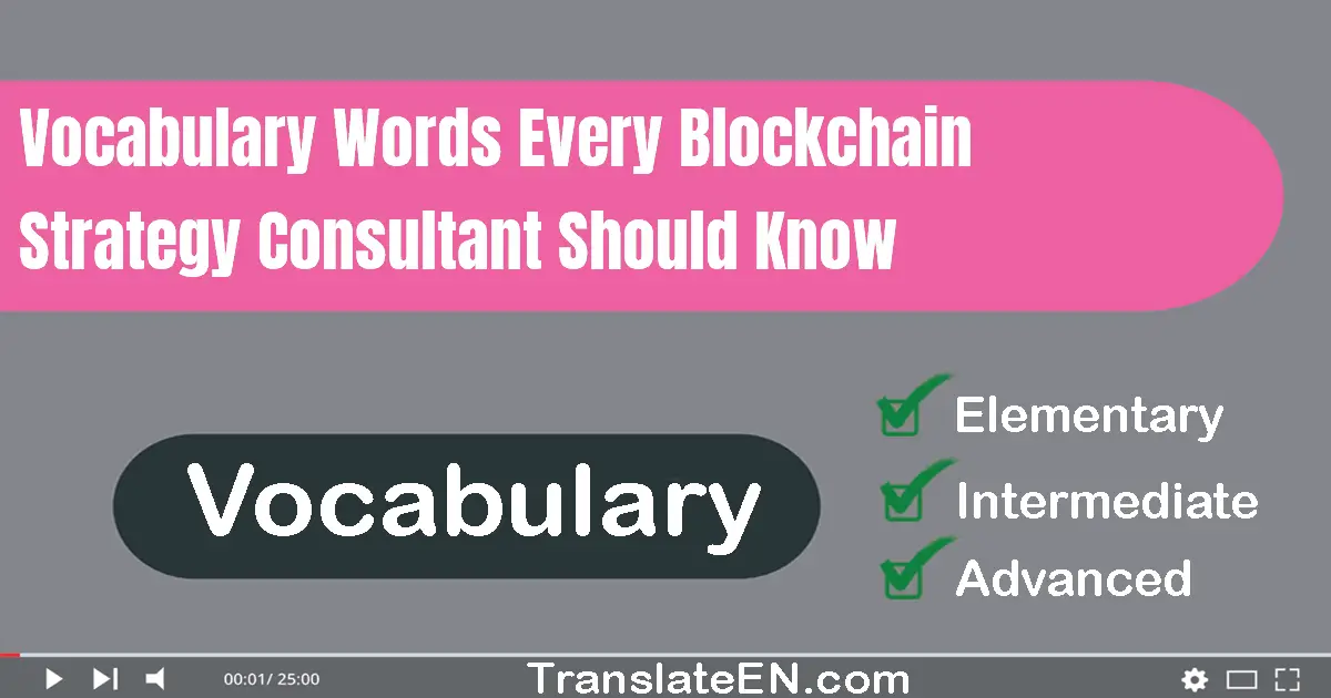 Vocabulary Words Every Blockchain Strategy Consultant Should Know