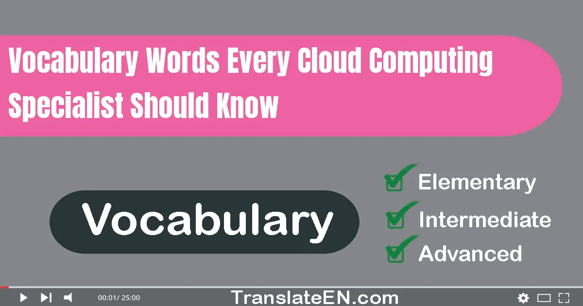 Vocabulary Words Every Cloud Computing Specialist Should Know