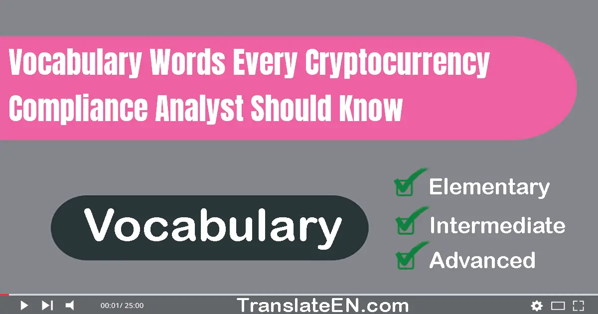 Vocabulary Words Every Cryptocurrency Compliance Analyst Should Know