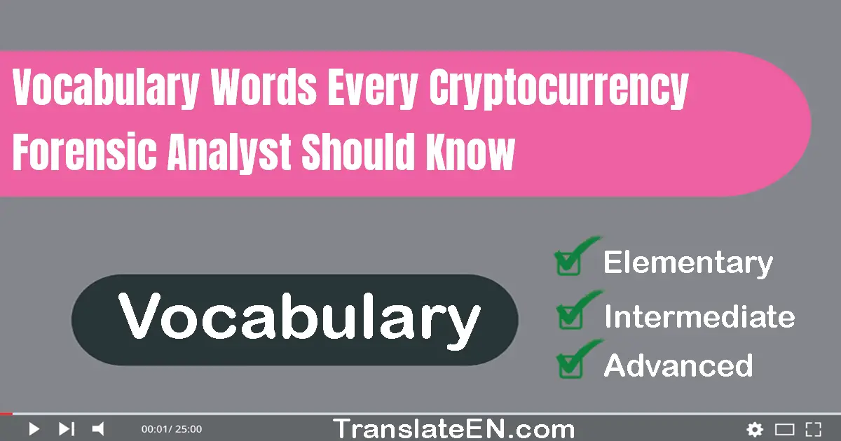 Vocabulary Words Every Cryptocurrency Forensic Analyst Should Know