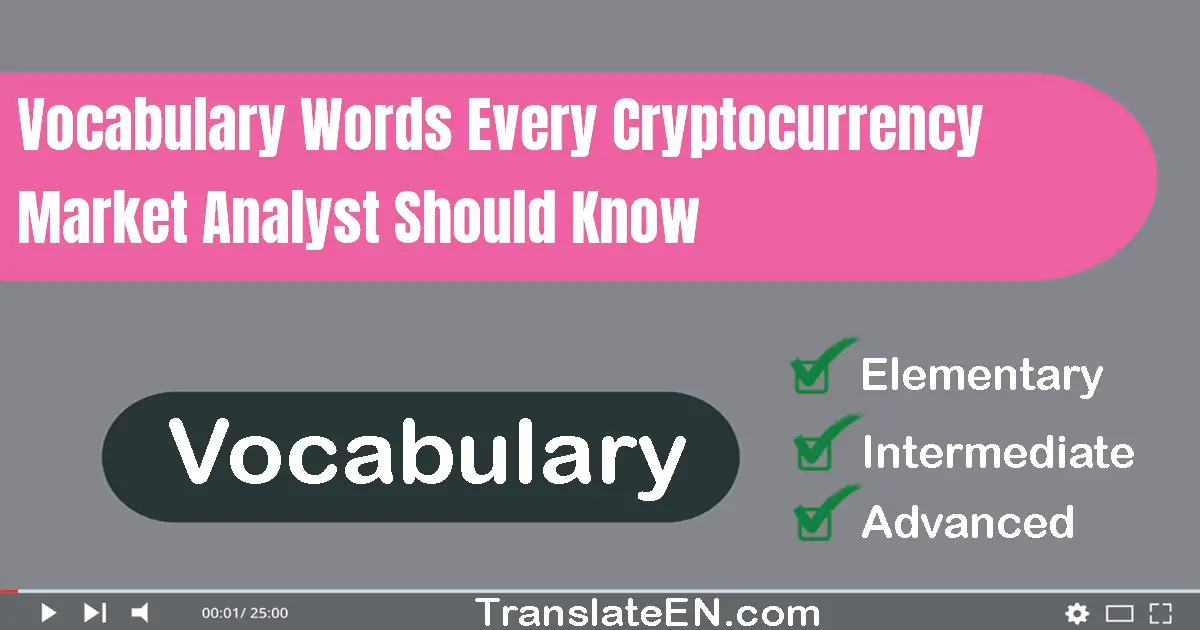 Vocabulary Words Every Cryptocurrency Market Analyst Should Know