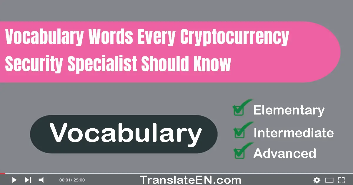 Vocabulary Words Every Cryptocurrency Security Specialist Should Know