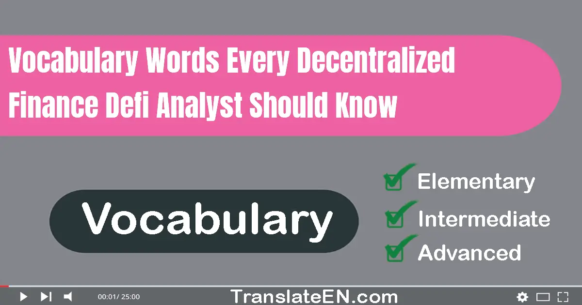 Vocabulary Words Every Decentralized Finance (DeFi) Analyst Should Know