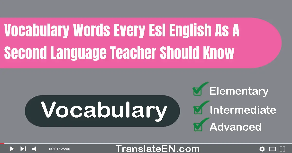 Vocabulary Words Every ESL (English As A Second Language) Teacher Should Know