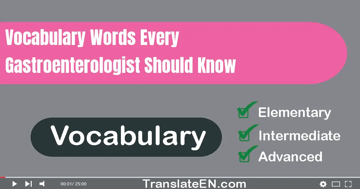 Vocabulary Words Every Gastroenterologist Should Know