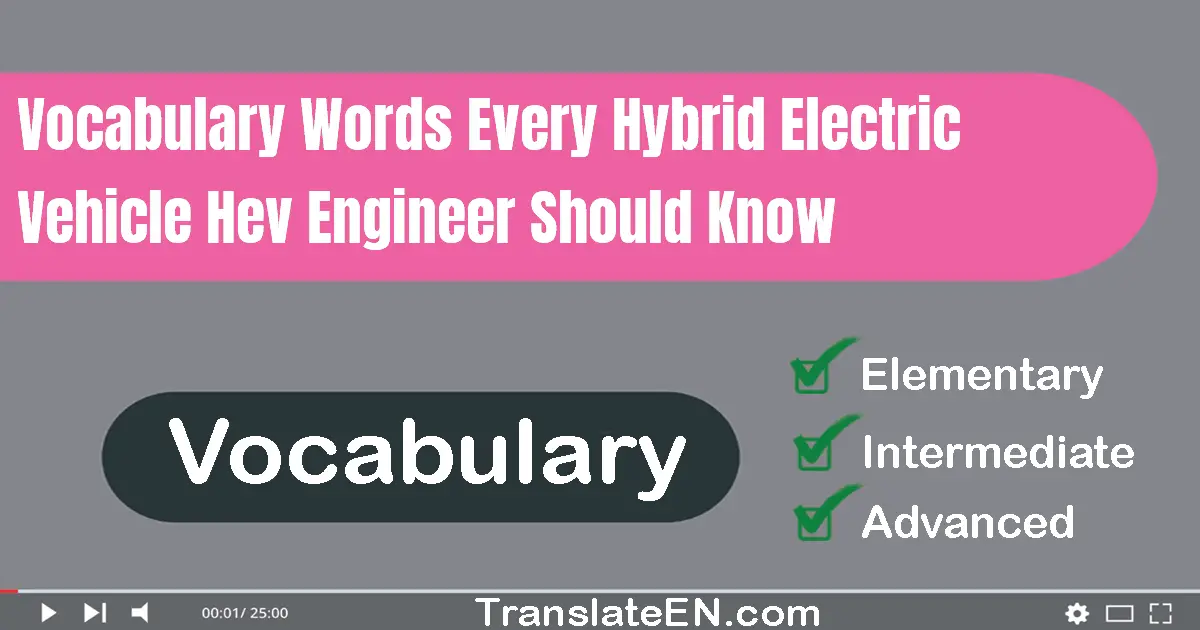 Vocabulary Words Every Hybrid Electric Vehicle (HEV) Engineer Should Know