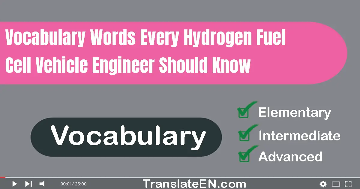 Vocabulary Words Every Hydrogen Fuel Cell Vehicle Engineer Should Know