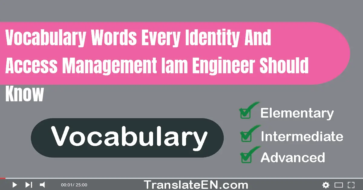 Vocabulary Words Every Identity And Access Management (IAM) Engineer Should Know