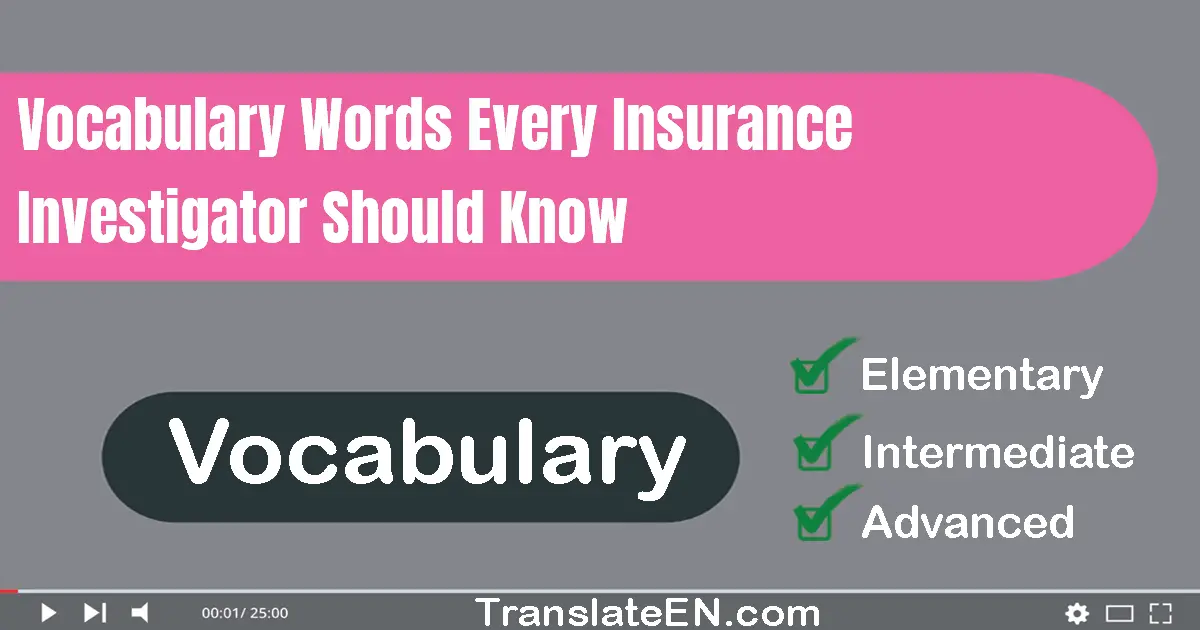 Vocabulary Words Every Insurance Investigator Should Know