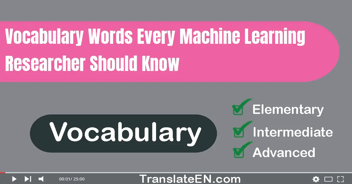 Vocabulary Words Every Machine Learning Researcher Should Know