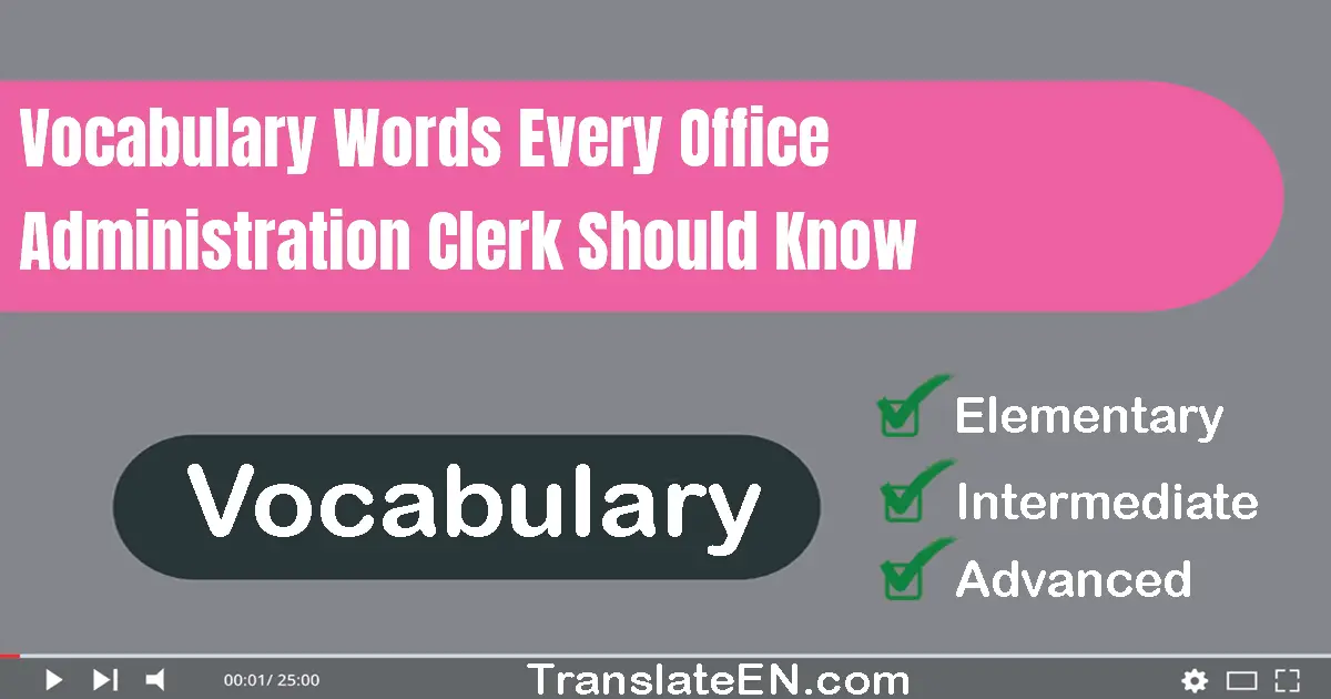 Vocabulary Words Every Office Administration Clerk Should Know