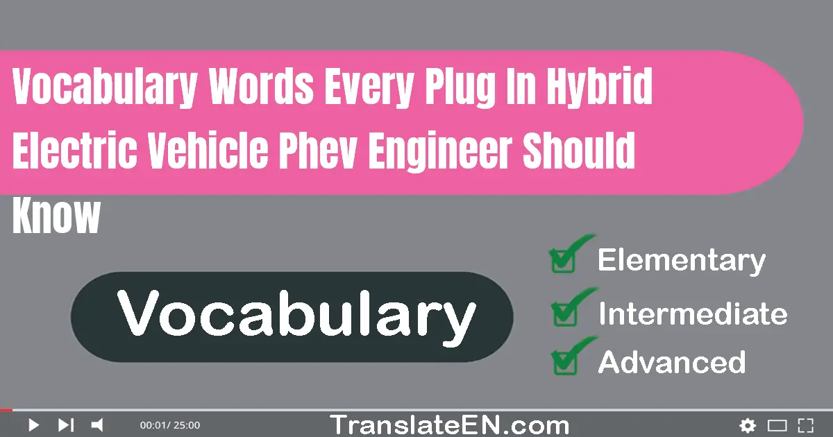 Vocabulary Words Every Plug-in Hybrid Electric Vehicle (PHEV) Engineer Should Know