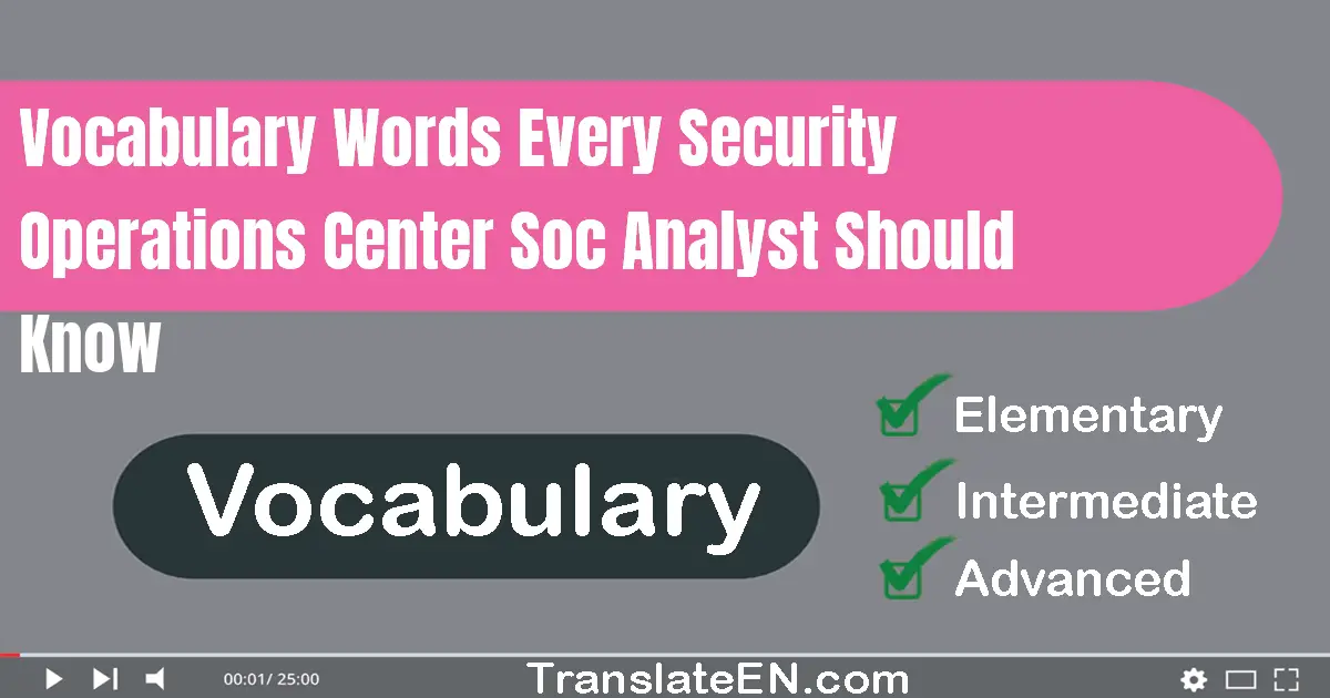 Vocabulary Words Every Security Operations Center (SOC) Analyst Should Know