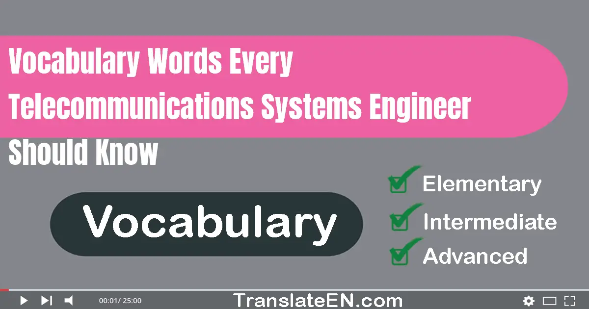 Vocabulary Words Every Telecommunications Systems Engineer Should Know