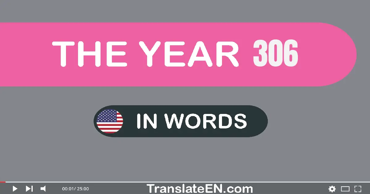 The year 306: Convert, Say, Spell and Write in English words