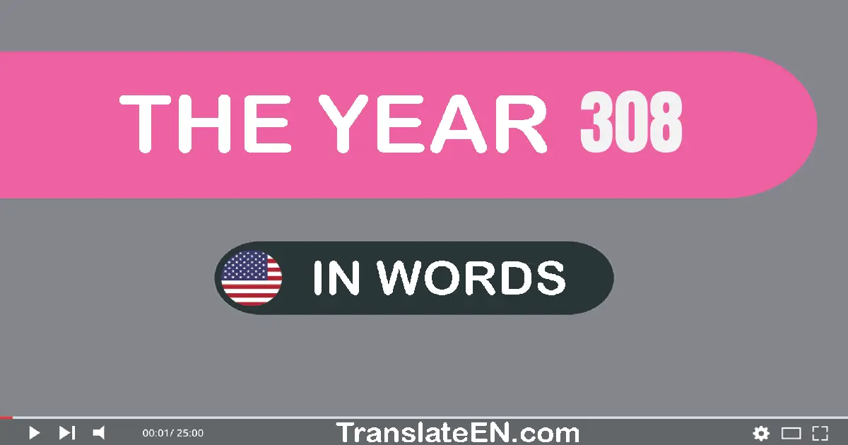 The year 308: Convert, Say, Spell and Write in English words